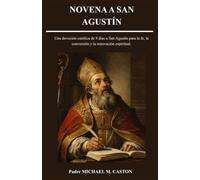 NOVENA A SAN AGUSTÍN: Una devoción católica de 9 días a San Agustín para la fe, la conversión y la renovación espiritual. (Spanish Edition)