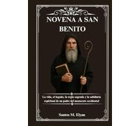 NOVENA A SAN BENITO: La vida, el legado, la regla sagrada y la sabiduría espiritual de un padre del monacato occidental