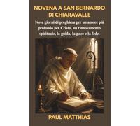 NOVENA A SAN BERNARDO DI CHIARAVALLE: Nove giorni di preghiera per un amore più profondo per Cristo, un rinnovamento spirituale, la guida, la pace e la fede.