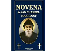 NOVENA A SAN CHARBEL MAKHLOUF: La biografía, el legado espiritual y las oraciones a San Charbel Makhlouf (Spanish edition)