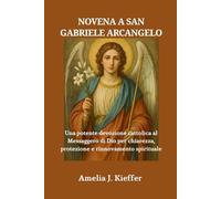 NOVENA A SAN GABRIELE ARCANGELO: Una potente devozione cattolica al Messaggero di Dio per chiarezza, protezione e rinnovamento spirituale