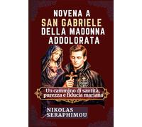 NOVENA A SAN GABRIELE DELLA MADONNA ADDOLORATA: Un cammino di santità, purezza e fiducia mariana (PRAYERS WITHOUT BORDERS NOVENA SERIES)