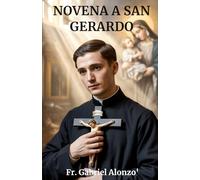 NOVENA A SAN GERARDO: Nove giorni di preghiera per le mamme in attesa, le famiglie e i miracoli della vita. (The Novena Prayer Series)