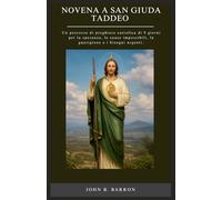 NOVENA A SAN GIUDA TADDEO: Un percorso di preghiera cattolica di 9 giorni per la speranza, le cause impossibili, la guarigione e i bisogni urgenti. (Italian Edition)