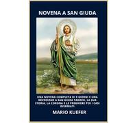 NOVENA A SAN GIUDA: UNA NOVENA COMPLETA DI 9 GIORNI E UNA DEVOZIONE A SAN GIUDA TADDEO, LA SUA STORIA, LA CORONA E LE PREGHIERE PER I CASI DISPERATI