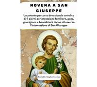 NOVENA A SAN GIUSEPPE: Un potente percorso devozionale cattolico di 9 giorni per protezione familiare, pace, guarigione e benedizioni divine attraverso l'intercessione di San Giuseppe.