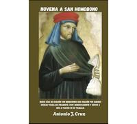 NOVENA A SAN HOMOBONO: Nueve días de oración con bendiciones Una oración por quienes desean trabajar fielmente, vivir generosamente y servir a Dios a ... de Novenas a los Santos y a Nuestra Señora)