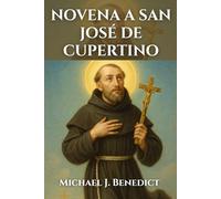 NOVENA A SAN JOSÉ DE CUPERTINO: Oración devocional de nueve días al patrón de quienes padecen discapacidades mentales