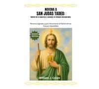 NOVENA A SAN JUDAS TADEO: Apóstol de la esperanza y ayudador en tiempos desesperados: Novena sagrada y guía devocional al Patrón de las Causas Imposibles
