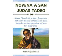 NOVENA A SAN JUDAS TADEO: Nueve Dias de Oraciones Poderosas, Reflexión Bíblica y Meditación para Situaciones Desesperadas y Casos Sin Esperanza ... para la Sanación, la Esperanza y la Paz)