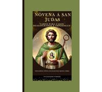 Novena a San Judas Tadeo para casos desesperados e imposibles: Oración poderosa, reflexión y devoción para buscar esperanza y milagros (Sacred Novena Prayer to the Saints)