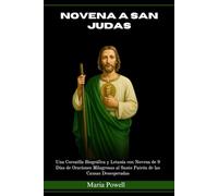 NOVENA A SAN JUDAS: Una Coronilla Biográfica y Letanía con Novena de 9 Días de Oraciones Milagrosas al Santo Patrón de las Causas Desesperadas