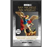 NOVENA A SAN MICHELE ARCANGELO: Nove giorni di preghiera e intercessione con San Michele Arcangelo, protettore della Chiesa