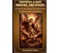 NOVENA A SAN MIGUEL ARCÁNGEL: Oraciones para protección, liberación, fortaleza y guerra espiritual
