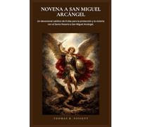 NOVENA A SAN MIGUEL ARCÁNGEL: Un devocional católico de 9 días para la protección y la victoria con el Santo Rosario a San Miguel Arcángel. (Spanish Edition)