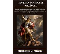 NOVENA A SAN MIGUEL ARCÁNGEL: Un libro de oraciones católicas de 9 días para la protección espiritual, la victoria en la batalla espiritual y la fe ... Miguel. (La colección de novenas católicas)