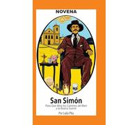 Novena a San Simón para que Abra Caminos del Bien y la Buena Suerte