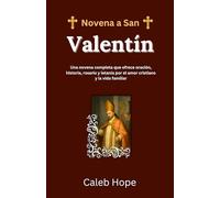 Novena a San Valentín: Una novena completa que ofrece oración, historia, rosario y letanía por el amor cristiano y la vida familiar