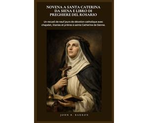NOVENA A SANTA CATERINA DA SIENA E LIBRO DI PREGHIERE DEL ROSARIO: Un recueil de neuf jours de dévotion catholique avec chapelet, litanies et prières à sainte Catherine de Sienne. (Italian Edition)