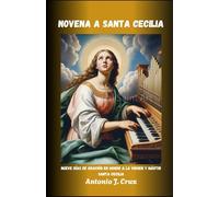 NOVENA A SANTA CECILIA: Nueve días de oración en honor a la Virgen y Mártir Santa Cecilia (Colección de Novenas a los Santos y a Nuestra Señora)