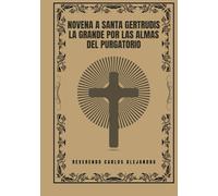 Novena a Santa Gertrudis la Grande por las almas del purgatorio (Transforma tu vida con la oración de la Novena. Una serie devocional de 9 días para el crecimiento espiritual, la guía, la prote)