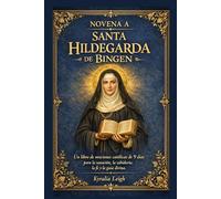 Novena a Santa Hildegarda de Bingen: Un libro de oraciones católicas de 9 días para la sanación, la sabiduría, la fe y la guía divina.