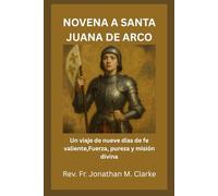 NOVENA A SANTA JUANA DE ARCO: Un viaje de nueve días de fe valiente,Fuerza, pureza y misión divina
