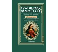 Novena a Santa Luzia: 9 dias de oração católica com biografia, milagres, reflexões e diário reflexivo.