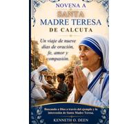 NOVENA A SANTA MADRE TERESA DE CALCUTA: Un viaje de nueve días de oración, fe, amor y compasión.