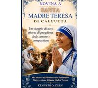 NOVENA A SANTA MADRE TERESA DI CALCUTTA: Un viaggio di nove giorni di preghiera, fede, amore e compassione.