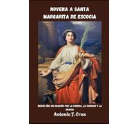 NOVENA A SANTA MARGARITA DE ESCOCIA: Nueve días de oración por la fuerza, la caridad y la gracia