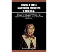 Novena a Santa Margherita Bourgeoys di Montreal: Biografia dell'Intercessore per i poveri, gli orfani e coloro che cercano accoglienza nelle comunità religiose.
