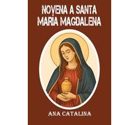 NOVENA A SANTA MARÍA MAGDALENA: Un viaje de 9 días de oración, reflexión, renovación y fe inquebrantable.