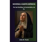 NOVENA A SANTA MÓNICA: Una devoción católica de 9 días para implorar la intercesión de Santa Mónica por las familias, la conversión y la perseverancia en la fe.