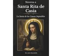 Novena a Santa Rita de Casia La Santa de las Causas Imposibles: Un Viaje de Nueve Días de Esperanza y Milagros