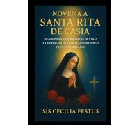 Novena a Santa Rita de Casia: Oraciones y devocionales de 9 días a la Patrona de las Causas Imposibles y los Desesperados