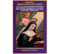 NOVENA A SANTA RITA DE CASIA: UN PODEROSO DEVOCIONAL DE 9 DÍAS PARA CAUSAS IMPOSIBLES, MILAGROS, SANACIÓN Y ESPERANZA