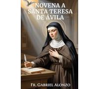 NOVENA A SANTA TERESA DE ÁVILA: Reflexión y oraciones poderosas a la Patrona de España, personas en órdenes religiosas, personas que sufren dolor de cabeza. (The Novena Prayer Series)