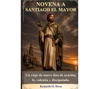 NOVENA A SANTIAGO EL MAYOR: Un viaje de nueve días de oración, fe, valentía y discipulado.
