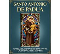 Novena a Santo Antônio de Pádua: 9 Dias de Oração para o CASAMENTO, o AMOR e as Causas PERDIDAS: Devocionário CATÓLICO INTERATIVO e Novena GUIADA ao ... recupere o que foi perdido e viva a sua FÉ.