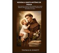 NOVENA A SANTO ANTÔNIO DE PÁDUA: Uma oração católica com o Rosário para coisas perdidas, necessidades urgentes e confiança na providência de Deus. (Portuguese Edition)