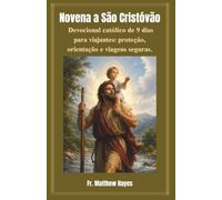 Novena a São Cristóvão: Devocional católico de 9 dias para viajantes: proteção, orientação e viagens seguras.