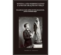 NOVENA A SÃO DOMINICO SÁVIO E LIVRO DE ORAÇÕES DO TERÇO: Uma poderosa oração católica de 9 dias pela juventude, pureza e santidade alegre.