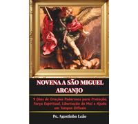 NOVENA A SÃO MIGUEL ARCANJO: 9 Dias de Orações Poderosas para Proteção, Força Espiritual, Libertação do Mal e Ajuda em Tempos Difíceis