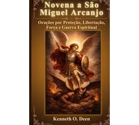 Novena a São Miguel Arcanjo: Orações por Proteção, Libertação, Força e Guerra Espiritual