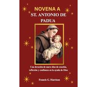 NOVENA A ST. ANTONIO DE PADUA: Una devoción de nueve días de oración, reflexión y confianza en la ayuda de Dios