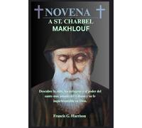 NOVENA A ST. CHARBEL MAKHLOUF: Descubre la vida, los milagros y el poder del santo más amado del Líbano y su fe inquebrantable en Dios.