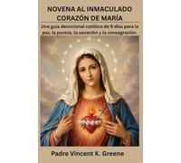 NOVENA AL INMACULADO CORAZÓN DE MARÍA: Una guía devocional católica de 9 días para la paz, la pureza, la sanación y la consagración.