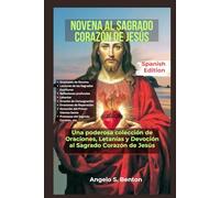 NOVENA AL SAGRADO CORAZÓN DE JESÚS: Una poderosa colección de oraciones, letanías y devoción al Sagrado Corazón de Jesús