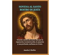 NOVENA AL SANTO ROSTRO DE JESÚS: Oración católica de nueve días por la reparación, la misericordia, la sanación y una profunda confianza en Cristo.